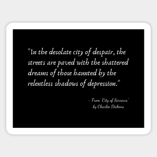 A Quote about Depression from "City of Sorrows" by Charles Dickens Sticker